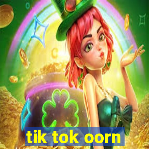 tik tok oorn